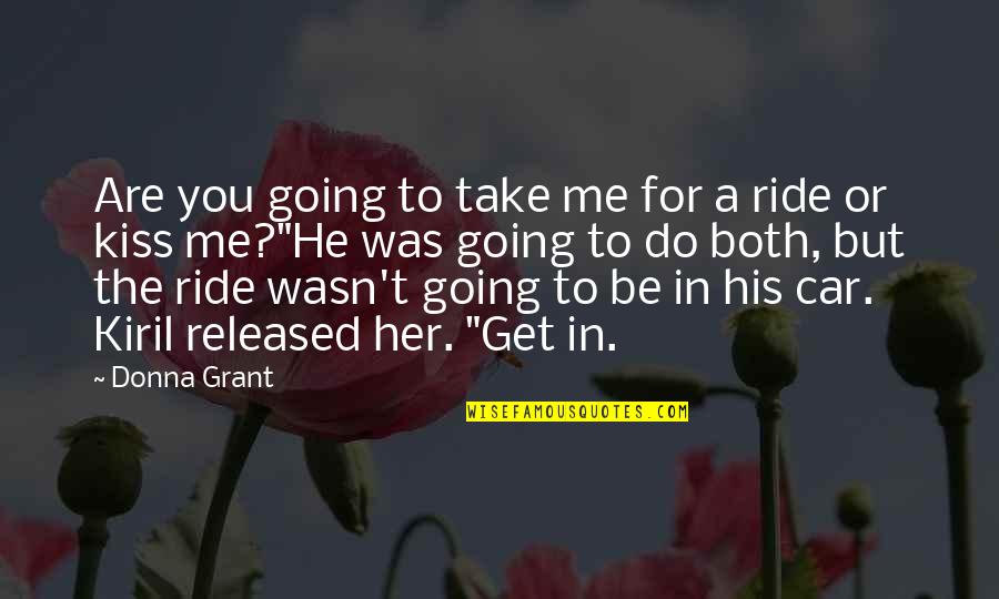 Ride Me Quotes By Donna Grant: Are you going to take me for a Ride Me Quotes By Donna Grant: Are you going to take me for a