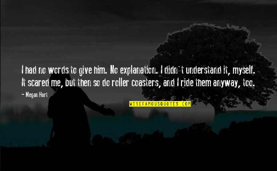 Ride Me Quotes By Megan Hart: I had no words to give him. No Ride Me Quotes By Megan Hart: I had no words to give him. No