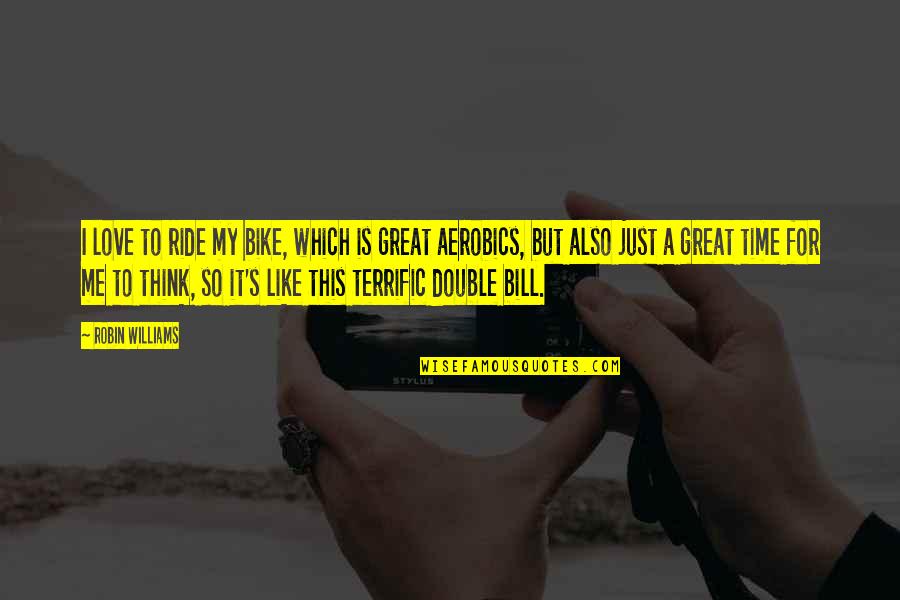 Ride Me Quotes By Robin Williams: I love to ride my bike, which is Ride Me Quotes By Robin Williams: I love to ride my bike, which is