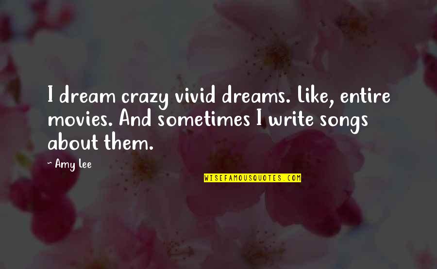 Ride Music Video Quotes By Amy Lee: I dream crazy vivid dreams. Like, entire movies.