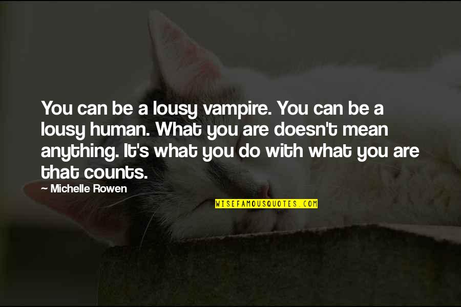 Ride Of The Rohirrim Quotes By Michelle Rowen: You can be a lousy vampire. You can Ride Of The Rohirrim Quotes By Michelle Rowen: You can be a lousy vampire. You can