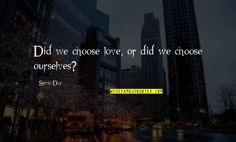 Ride Off Into Your Sunset Quotes By Sylvia Day: Did we choose love, or did we choose