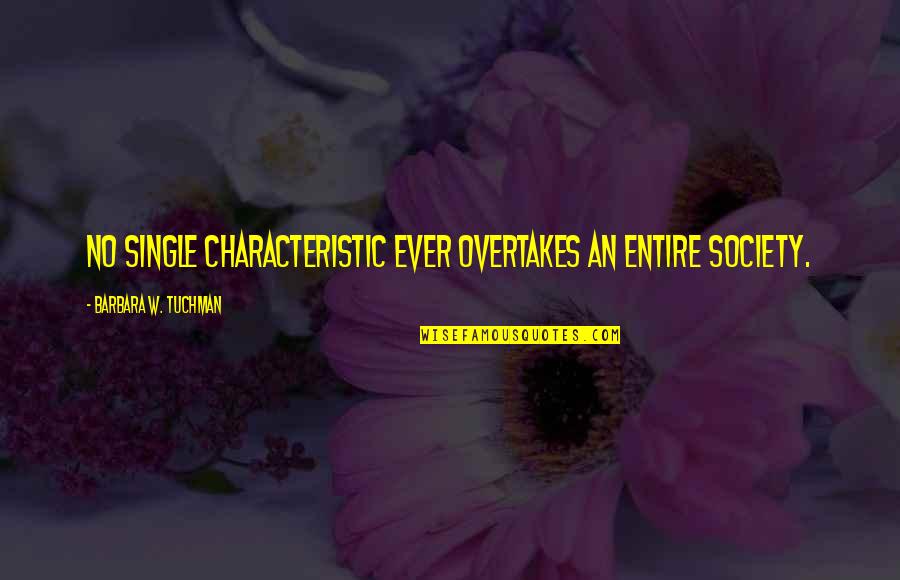 Ride Or Die Best Friend Quotes By Barbara W. Tuchman: No single characteristic ever overtakes an entire society. Ride Or Die Best Friend Quotes By Barbara W. Tuchman: No single characteristic ever overtakes an entire society.