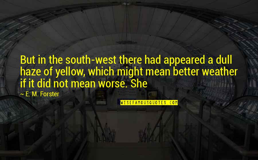 Ride Or Die Best Friend Quotes By E. M. Forster: But in the south-west there had appeared a