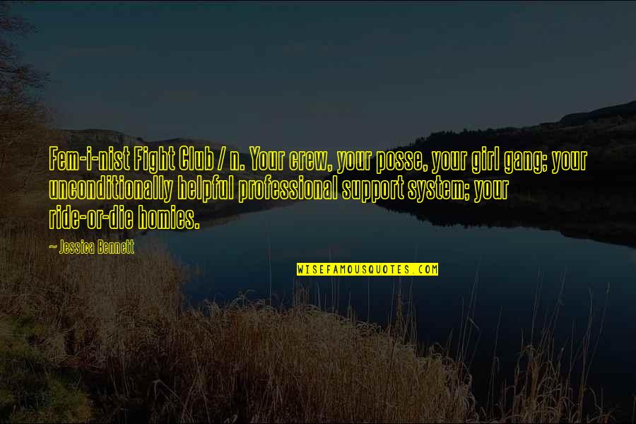 Ride Or Die Girl Quotes By Jessica Bennett: Fem-i-nist Fight Club / n. Your crew, your Ride Or Die Girl Quotes By Jessica Bennett: Fem-i-nist Fight Club / n. Your crew, your