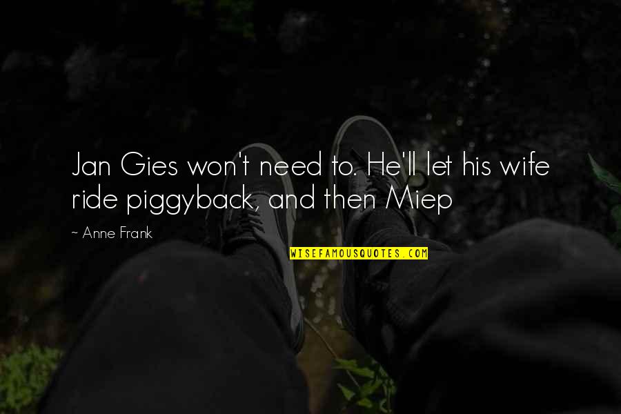 Ride Quotes By Anne Frank: Jan Gies won't need to. He'll let his