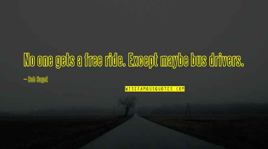 Ride Quotes By Bob Saget: No one gets a free ride. Except maybe