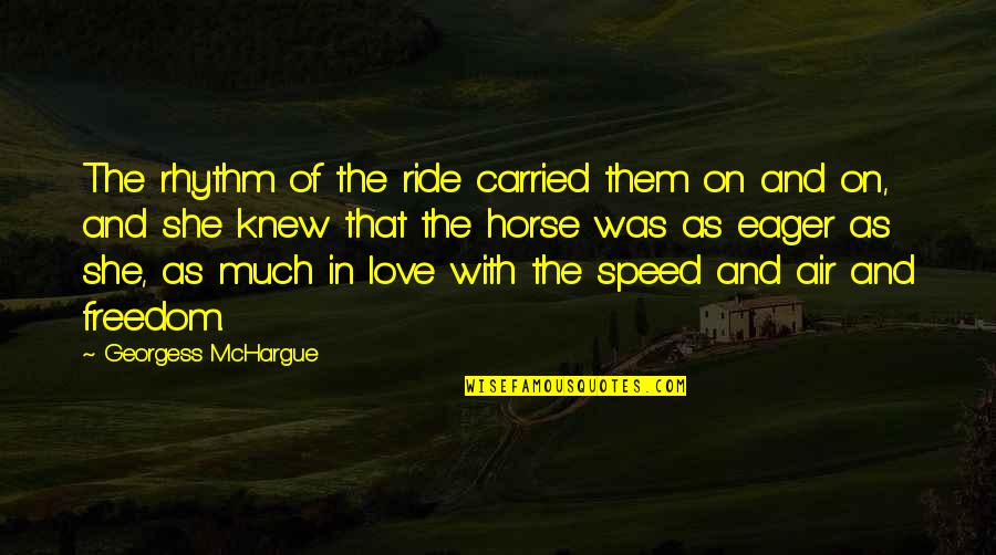 Ride Quotes By Georgess McHargue: The rhythm of the ride carried them on