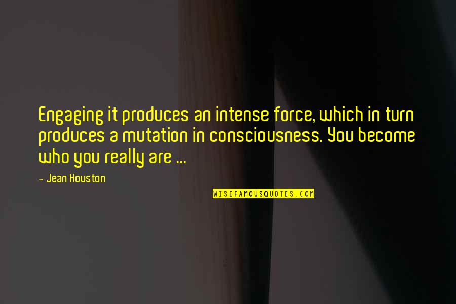 Ride Safe Quotes By Jean Houston: Engaging it produces an intense force, which in Ride Safe Quotes By Jean Houston: Engaging it produces an intense force, which in