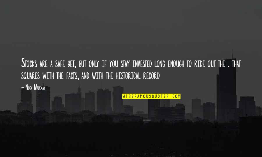 Ride Safe Quotes By Nick Murray: Stocks are a safe bet, but only if Ride Safe Quotes By Nick Murray: Stocks are a safe bet, but only if