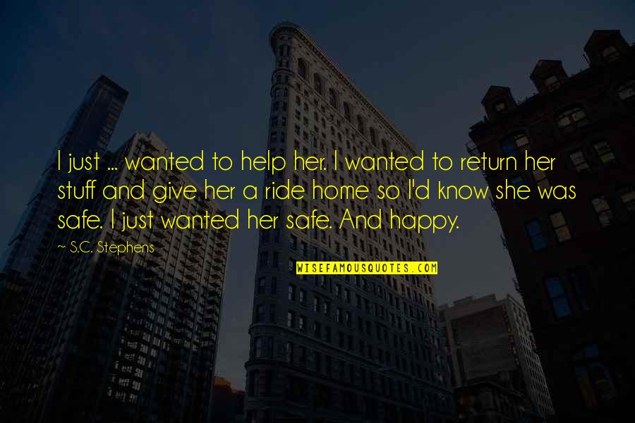 Ride Safe Quotes By S.C. Stephens: I just ... wanted to help her. I Ride Safe Quotes By S.C. Stephens: I just ... wanted to help her. I