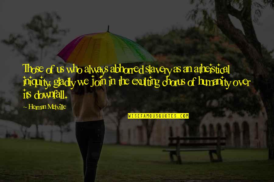 Ride To Conquer Cancer Quotes By Herman Melville: Those of us who always abhorred slavery as Ride To Conquer Cancer Quotes By Herman Melville: Those of us who always abhorred slavery as