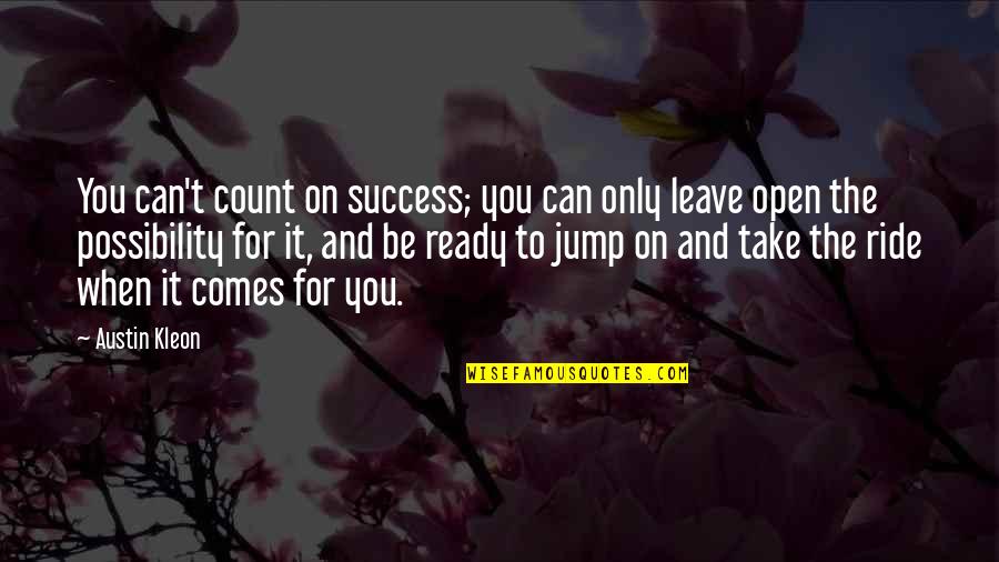 Ride To Success Quotes By Austin Kleon: You can't count on success; you can only Ride To Success Quotes By Austin Kleon: You can't count on success; you can only