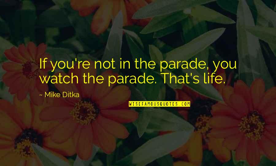 Ride Travel Quotes By Mike Ditka: If you're not in the parade, you watch
