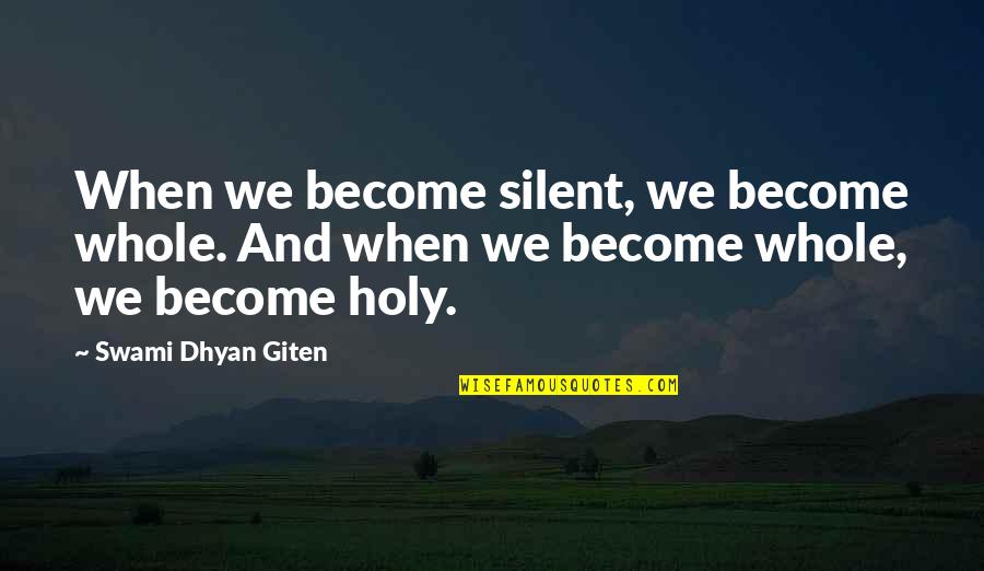 Ride With Lover Quotes By Swami Dhyan Giten: When we become silent, we become whole. And Ride With Lover Quotes By Swami Dhyan Giten: When we become silent, we become whole. And