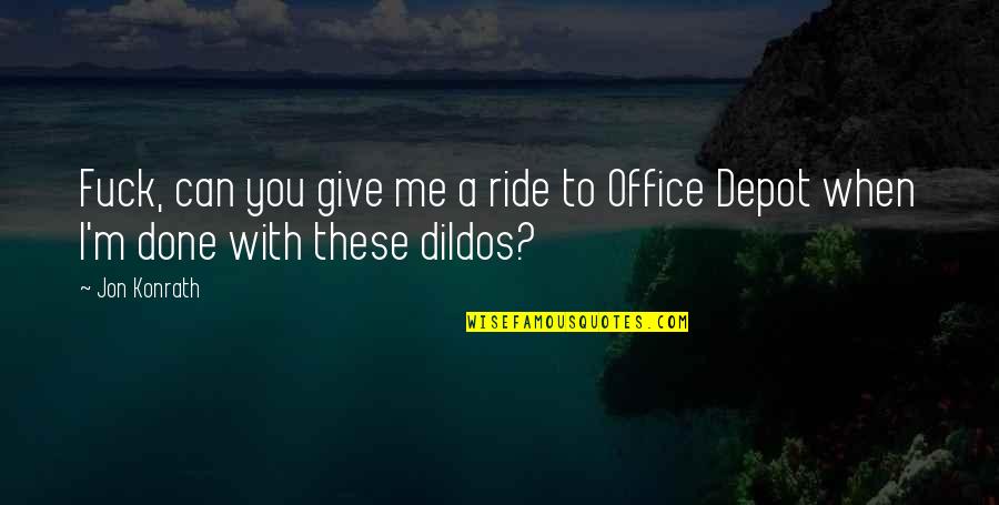 Ride With You Quotes By Jon Konrath: Fuck, can you give me a ride to