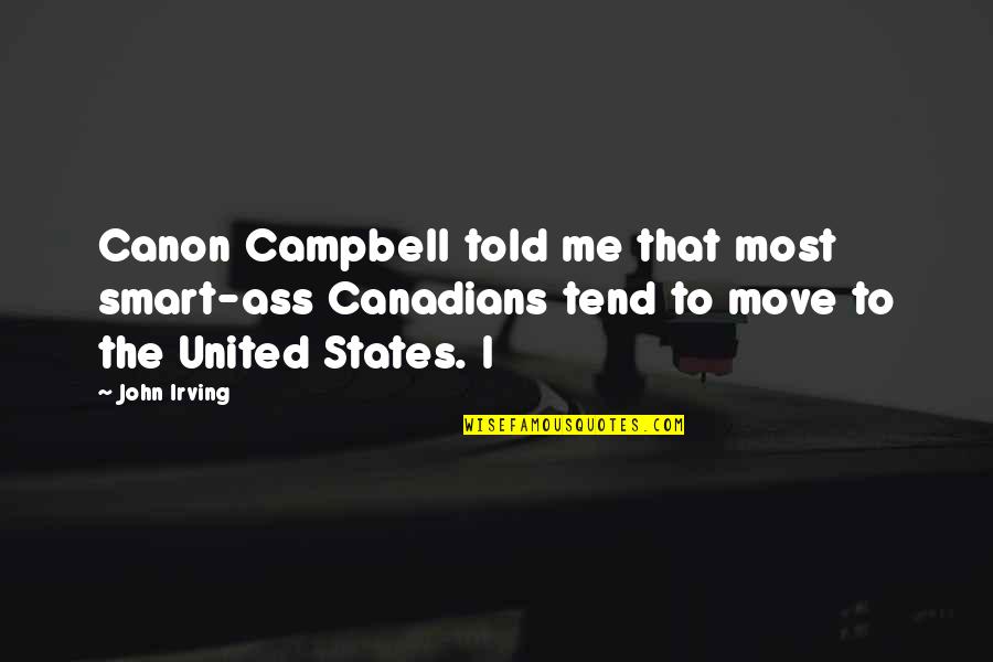 Ride Your Wave Movie Quotes By John Irving: Canon Campbell told me that most smart-ass Canadians