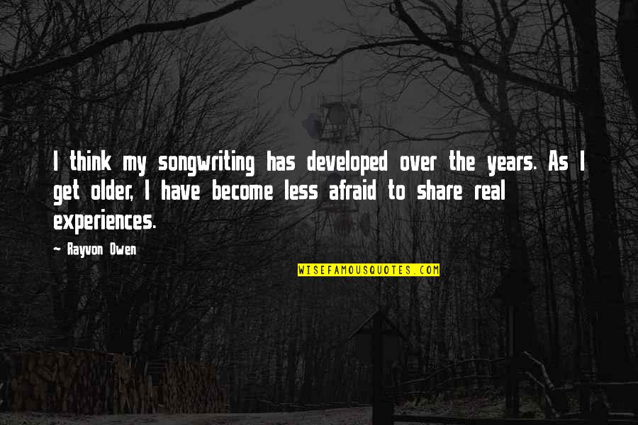 Rideau Carleton Quotes By Rayvon Owen: I think my songwriting has developed over the Rideau Carleton Quotes By Rayvon Owen: I think my songwriting has developed over the