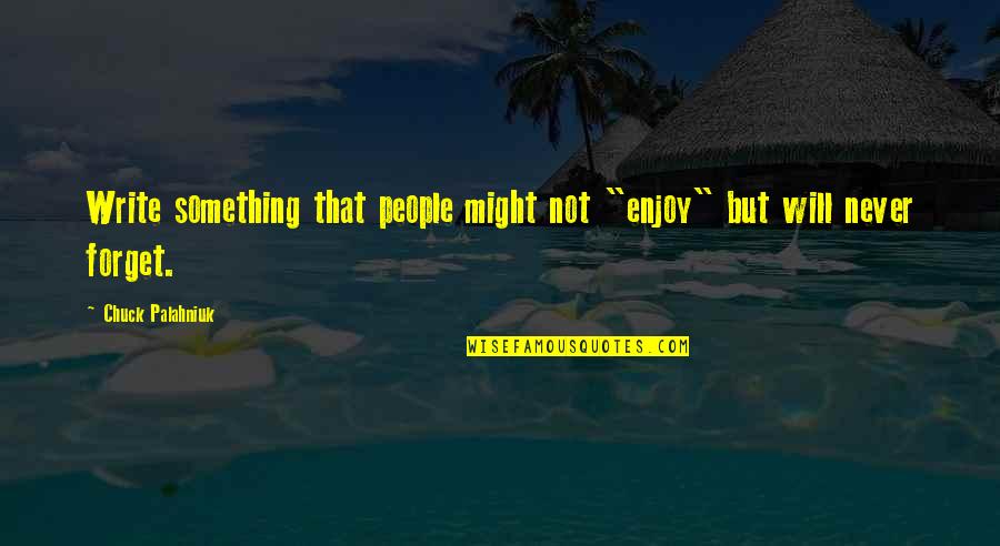 Rideau Quotes By Chuck Palahniuk: Write something that people might not "enjoy" but