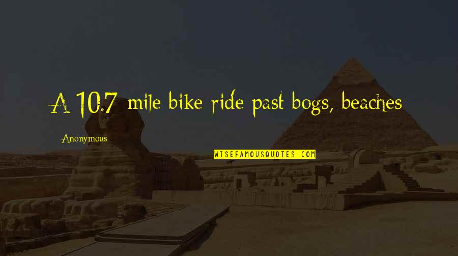 Ride'em Quotes By Anonymous: A 10.7-mile bike ride past bogs, beaches