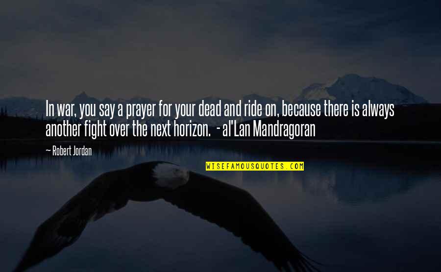 Ride'em Quotes By Robert Jordan: In war, you say a prayer for your