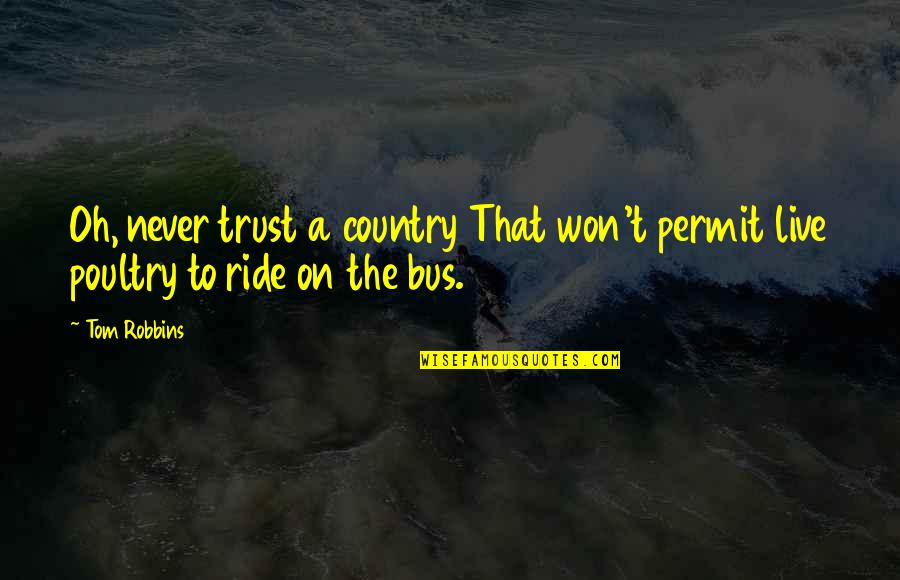 Ride'em Quotes By Tom Robbins: Oh, never trust a country That won't permit