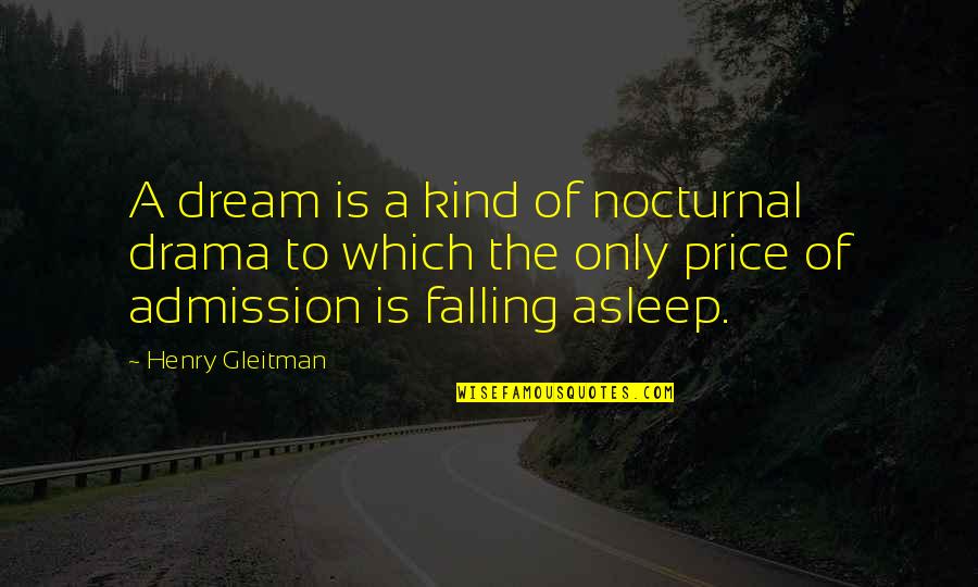 Ridenbaugh New Castle Quotes By Henry Gleitman: A dream is a kind of nocturnal drama Ridenbaugh New Castle Quotes By Henry Gleitman: A dream is a kind of nocturnal drama