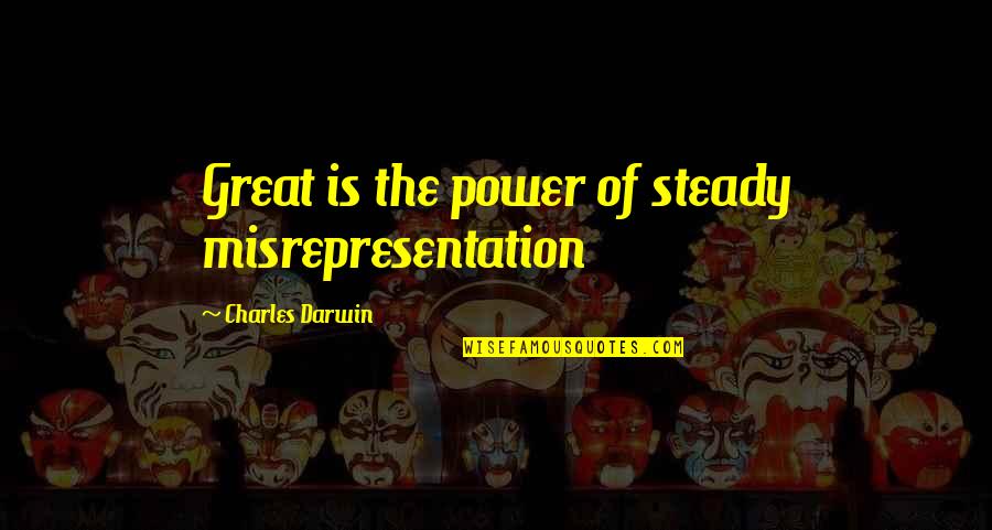 Ridentem Quotes By Charles Darwin: Great is the power of steady misrepresentation Ridentem Quotes By Charles Darwin: Great is the power of steady misrepresentation