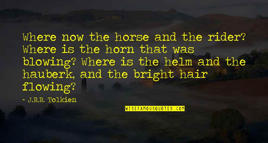 Rider And Horse Quotes By J.R.R. Tolkien: Where now the horse and the rider? Where