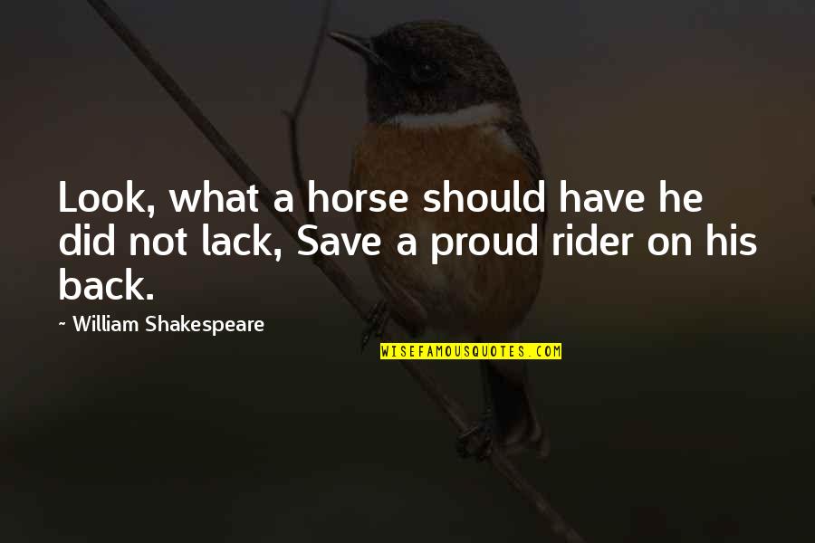 Rider And Horse Quotes By William Shakespeare: Look, what a horse should have he did