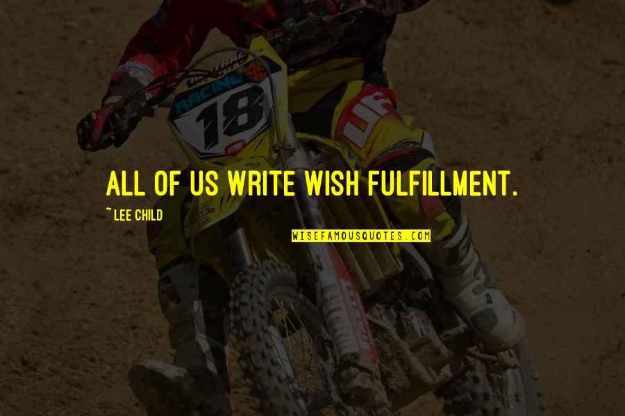 Rider Bike Accident Quotes By Lee Child: All of us write wish fulfillment.