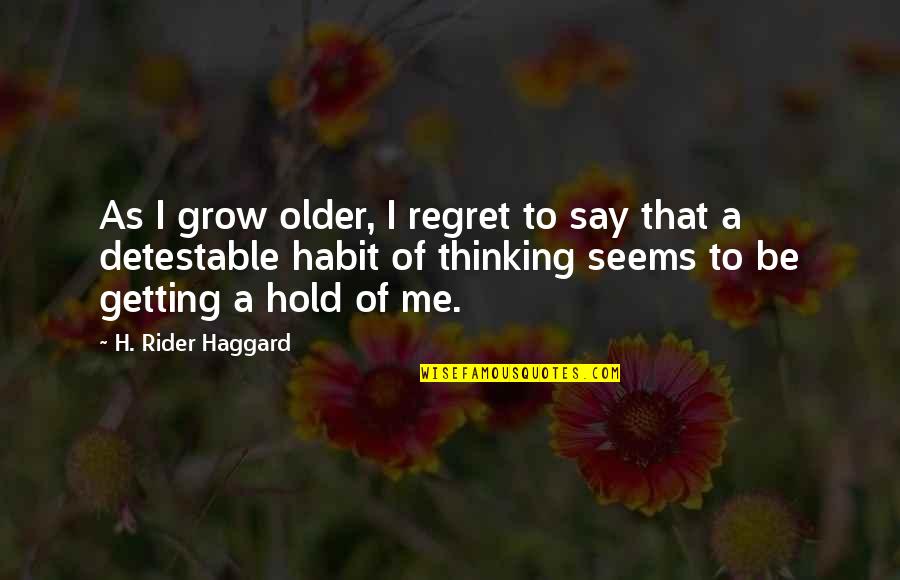 Rider Haggard Quotes By H. Rider Haggard: As I grow older, I regret to say