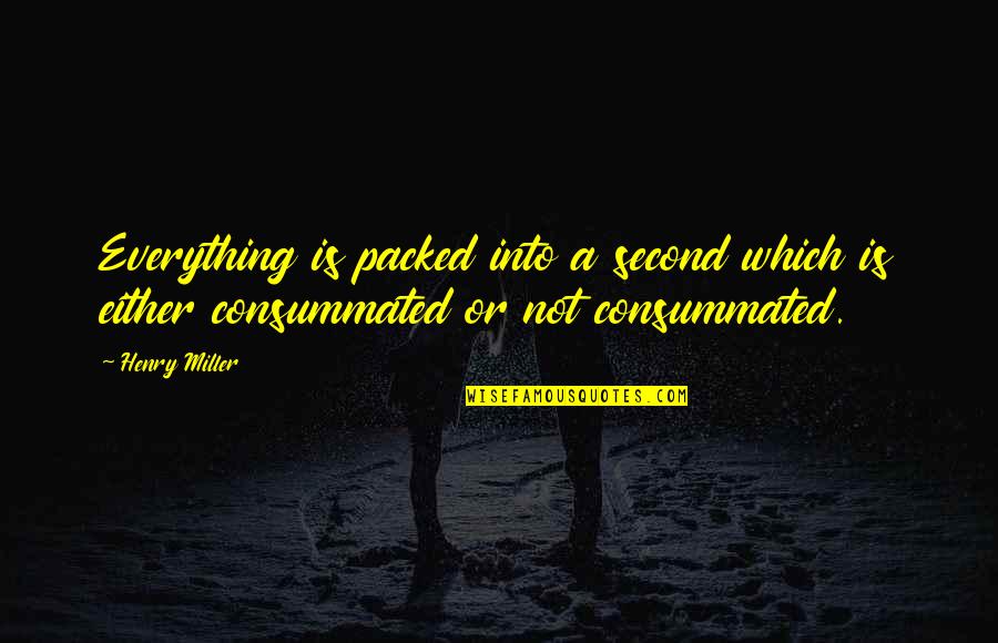 Ridere Quotes By Henry Miller: Everything is packed into a second which is