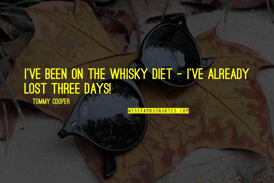 Ridere Quotes By Tommy Cooper: I've been on the whisky diet - I've