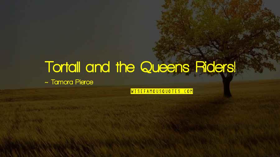 Riders Quotes By Tamora Pierce: Tortall and the Queens Riders! Riders Quotes By Tamora Pierce: Tortall and the Queens Riders!