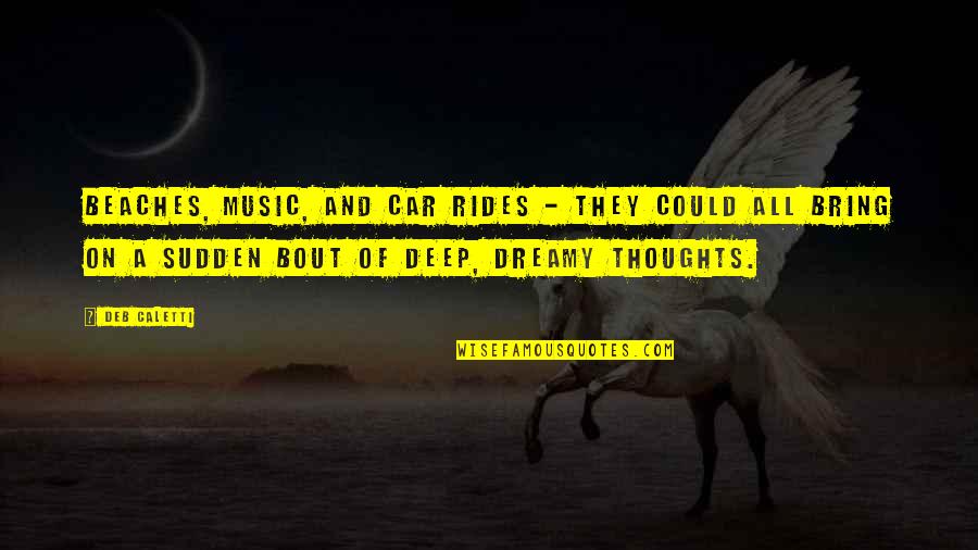 Rides Quotes By Deb Caletti: Beaches, music, and car rides - they could