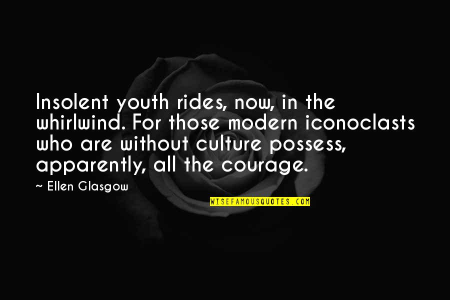 Rides Quotes By Ellen Glasgow: Insolent youth rides, now, in the whirlwind. For