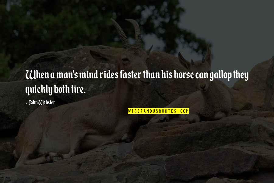 Rides Quotes By John Webster: When a man's mind rides faster than his