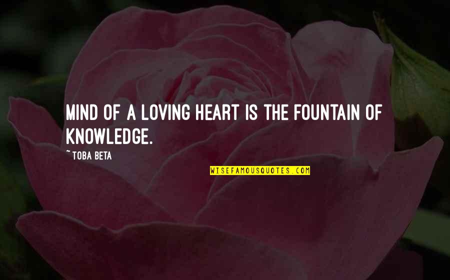 Ridesharing Services Quotes By Toba Beta: Mind of a loving heart is the fountain
