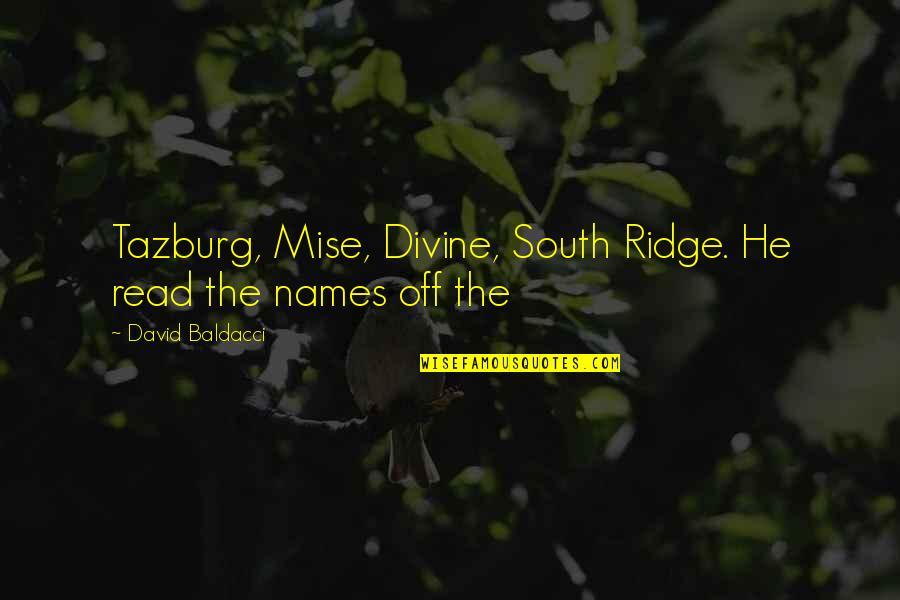 Ridge Quotes By David Baldacci: Tazburg, Mise, Divine, South Ridge. He read the