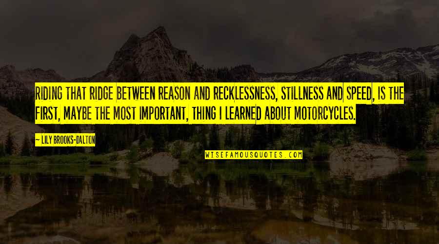 Ridge Quotes By Lily Brooks-Dalton: Riding that ridge between reason and recklessness, stillness