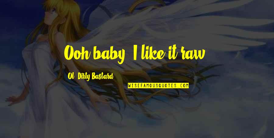 Ridgeback Breed Quotes By Ol' Dirty Bastard: Ooh baby, I like it raw! Ridgeback Breed Quotes By Ol' Dirty Bastard: Ooh baby, I like it raw!