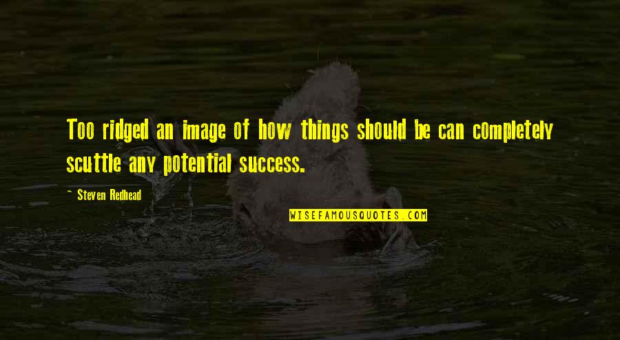 Ridged Quotes By Steven Redhead: Too ridged an image of how things should