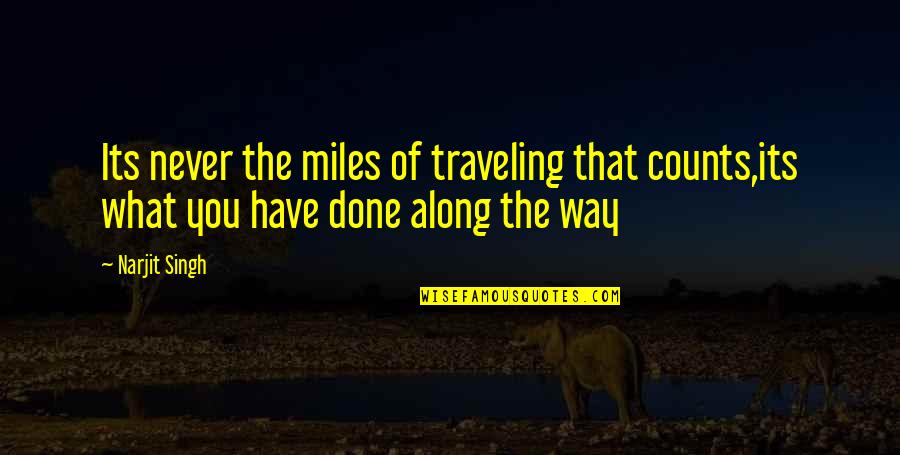 Ridgedog Quotes By Narjit Singh: Its never the miles of traveling that counts,its