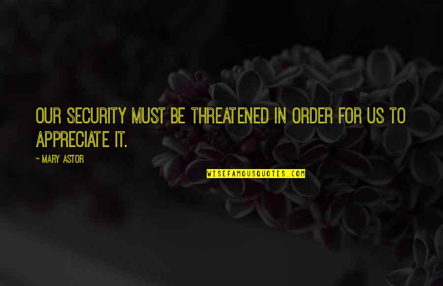 Ridges Churro Quotes By Mary Astor: Our security must be threatened in order for