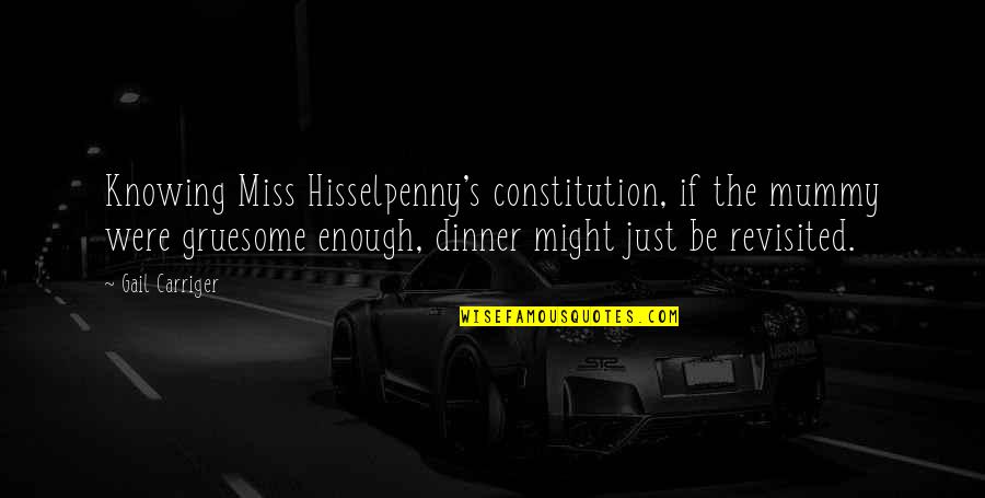 Ridgetops Bullmastiff Quotes By Gail Carriger: Knowing Miss Hisselpenny's constitution, if the mummy were Ridgetops Bullmastiff Quotes By Gail Carriger: Knowing Miss Hisselpenny's constitution, if the mummy were
