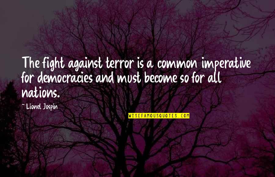 Ridgy Didge Quotes By Lionel Jospin: The fight against terror is a common imperative Ridgy Didge Quotes By Lionel Jospin: The fight against terror is a common imperative