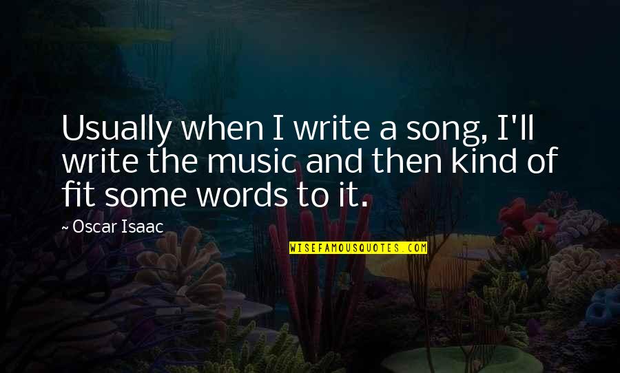 Ridgy Reading Quotes By Oscar Isaac: Usually when I write a song, I'll write