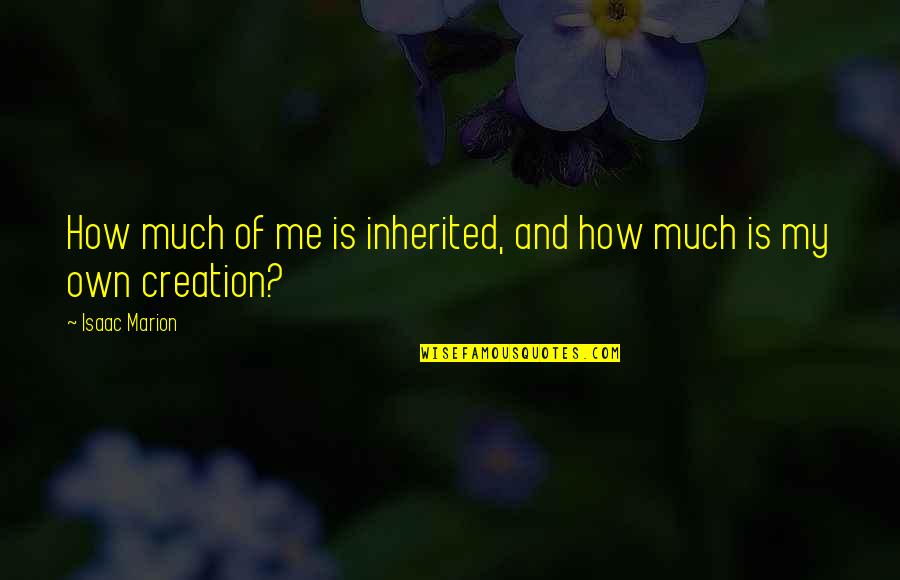 Ridhima Pandit Quotes By Isaac Marion: How much of me is inherited, and how