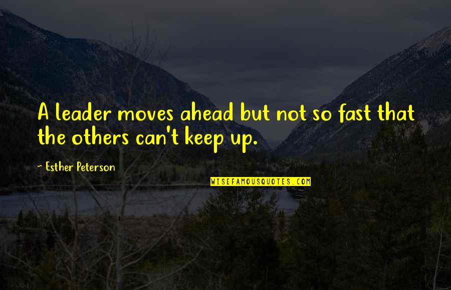 Ridica Te Quotes By Esther Peterson: A leader moves ahead but not so fast